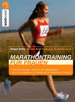 Marathontraining für Frauen: Optimal vorbereitet - auch für den Halbmarathon Extra: Trainingspläne zur Steigerung der persönlichen Bestzeit