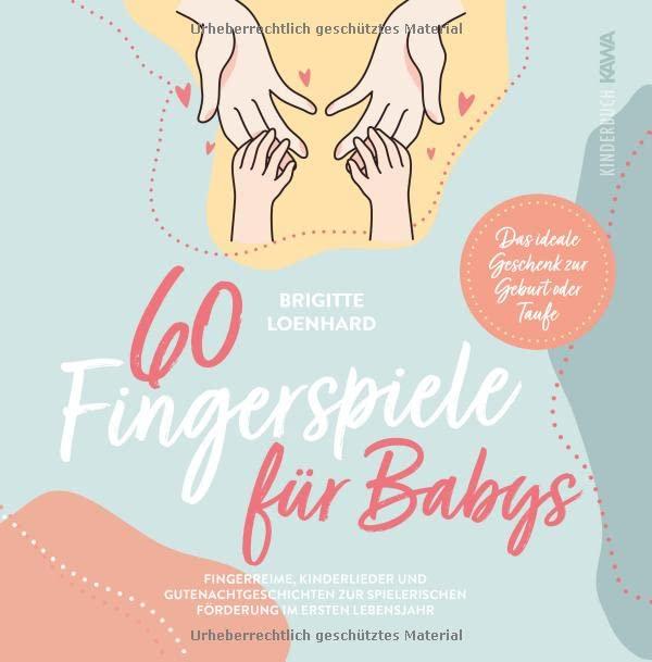 60 Fingerspiele für Babys: Fingerreime, Kinderlieder und Gutenachtgeschichten zur spielerischen Förderung im ersten Lebensjahr - Das ideale Geschenk zur Geburt oder Taufe inkl. DIY Fingerpuppen