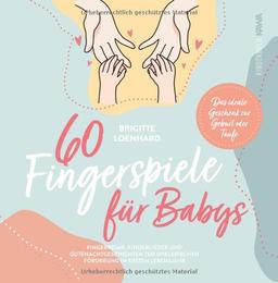 60 Fingerspiele für Babys: Fingerreime, Kinderlieder und Gutenachtgeschichten zur spielerischen Förderung im ersten Lebensjahr - Das ideale Geschenk zur Geburt oder Taufe inkl. DIY Fingerpuppen