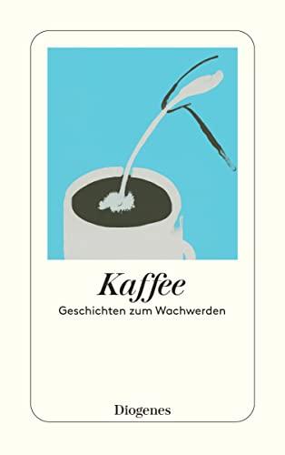 Kaffee: Geschichten zum Wachwerden (detebe)