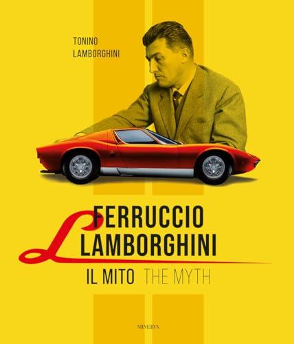 Ferruccio Lamborghini. Il mito-The myth. Ediz. bilingue (I miti)