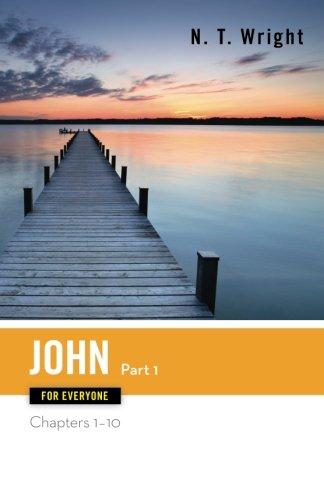 John for Everyone Part One Chapters 1-10 (New Testament for Everyone)