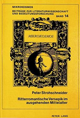 Ritterromantische Versepik im ausgehenden Mittelalter: Studien zu einer funktionsgeschichtlichen Textinterpretation der «Mörin» Hermanns von ... und Maximilians I. «Teuerdank» (Mikrokosmos)