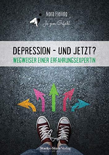 Depression - und jetzt?: Wegweiser einer Erfahrungsexpertin