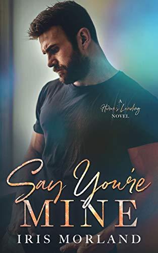 Say You're Mine (Heron's Landing, Band 1)