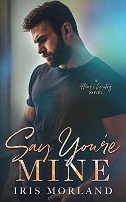 Say You're Mine (Heron's Landing, Band 1)