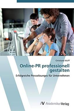 Online-PR professionell gestalten: Erfolgreiche Presselounges für Unternehmen