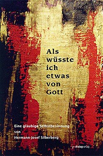 Als wüsste ich etwas von Gott: Eine gläubige Selbstbestimmung