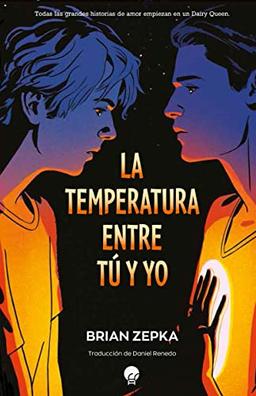 La temperatura entre tú y yo: Todas las grandes historias de amor empiezan en un Dairy Queen