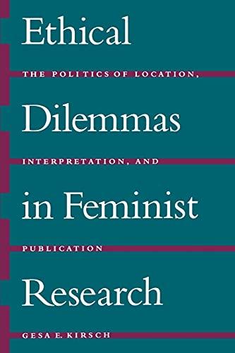 Ethical Dilemmas in Feminist Research: The Politics of Location, Interpretation, and Publication