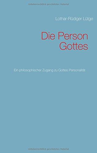 Die Person Gottes: Ein philosophischer Zugang zu Gottes Personalität