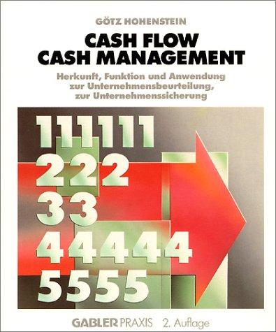 Cash Flow, Cash Management: Herkunft, Funktion und Anwendung zur Unternehmensbeurteilung, zur Unternehmenssicherung