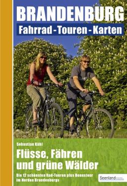 Flüsse, Fähren und grüne Wälder : Nord-Brandenburg: Fahrrad - Touren - Karten