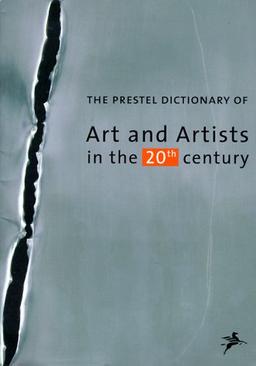 The Prestel Dictionary of Art and Artists in the 20th Century (Art & Design S.)