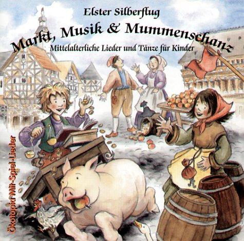 Markt, Musik und Mummenschanz. CD: Mittelalterliche Lieder und Tänze für Kinder