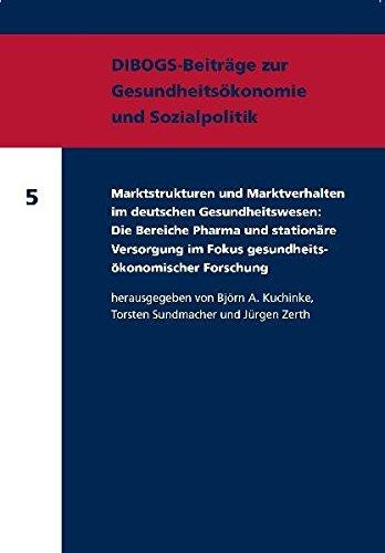 Marktstrukturen und Marktverhalten im deutschen Gesundheitswesen: Die Bereiche Pharma und stationäre Versorgung im Fokus gesundheitsökonomischer ... zur Gesundheitsökonomie und Sozialpolitik)