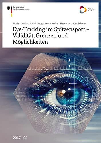 Eye-Tracking im Spitzensport - Validität, Grenzen und Möglichkeiten (Schriftenreihe des Bundesinstituts für Sportwissenschaft)