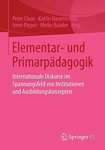 Elementar- und Primarpädagogik: Internationale Diskurse im Spannungsfeld von Institutionen und Ausbildungskonzepten