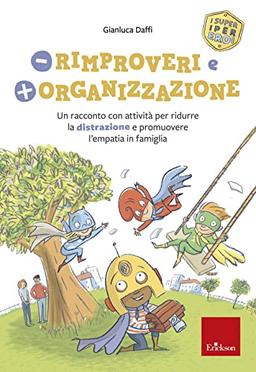 Meno rimproveri e più organizzazione. Un racconto con attività per ridurre la distrazione e promuovere l'empatia in famiglia. I super iper eroi (I libri che aiutano)