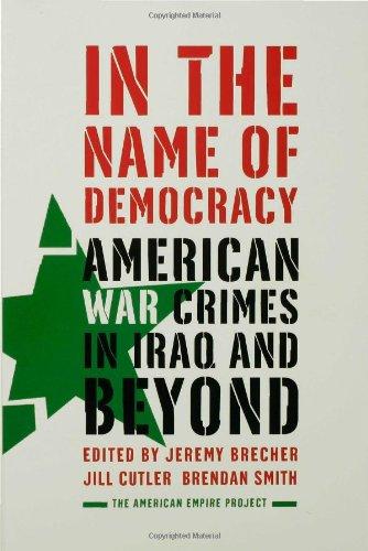 In the Name of Democracy: American War Crimes in Iraq and Beyond (American Empire Project)