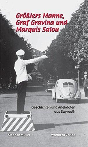 Größlers Manne, Graf Gravina und Marquis Salou - Geschichten und Anekdoten aus Bayreuth