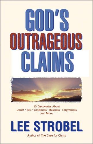 God's Outrageous Claims: 13 Discoveries About Doubt, Sex, Loneliness, Business, Forgiveness, and More