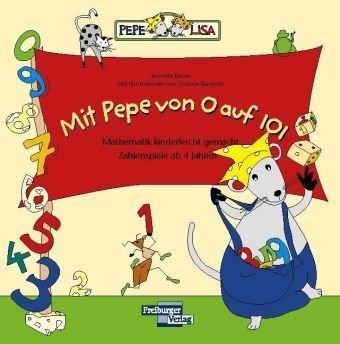 Mit Pepe von 0 auf 101: Mathematik kinderleicht gemacht. Zahlenspiele ab 4 Jahren