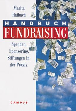 Handbuch Fundraising: Spenden, Sponsoring, Stiftungen in der Praxis