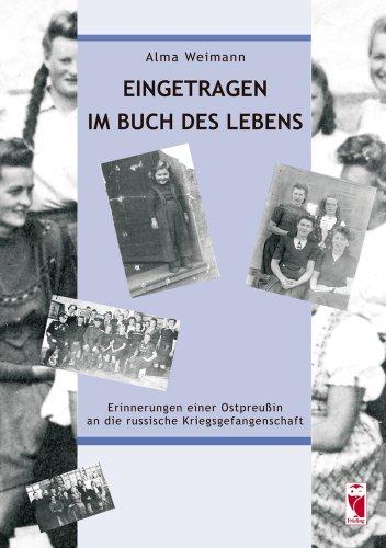 Eingetragen im Buch des Lebens: Erinnerungen einer Ostpreußin an die russische Kriegsgefangenschaft