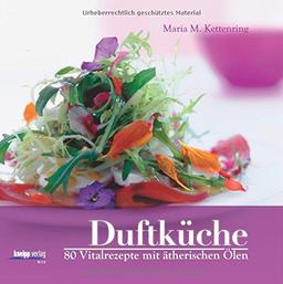 Duftküche: 80 Vitalrezepte mit ätherischen Ölen