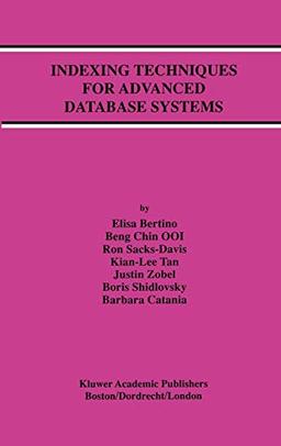 Indexing Techniques for Advanced Database Systems (Advances in Database Systems, 8, Band 8)