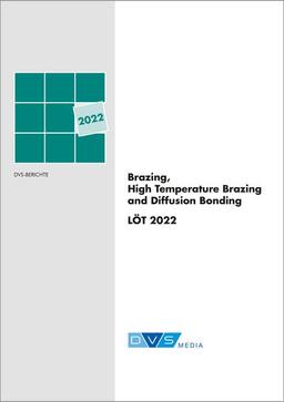 13th International Conference on Brazing, High Temperature Brazing and Diffusion Bonding LÖT 2022: DVS Berichte, Band 381