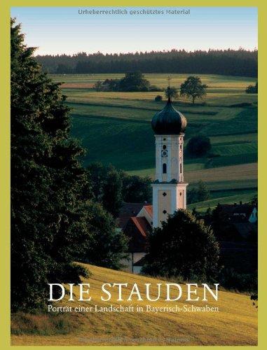 Die Stauden: Porträt einer Landschaft in Bayerisch-Schwaben