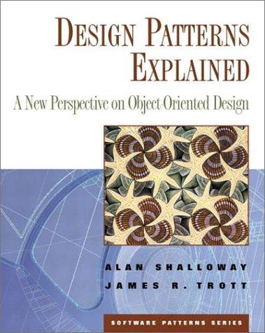 Design Patterns Explained: A New Perspective on Object-Oriented Design (Software Patterns Series)