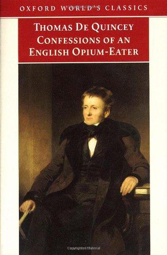 Confessions of an English Opium-Eater: And Other Writings (Oxford World's Classics)