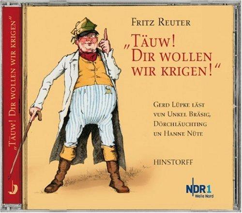 Täuw! Dir wollen wir krigen! CD: Gerd Lüpke läst vun Unkel Bräsig, Dörchläuchting un Hanne Nüte