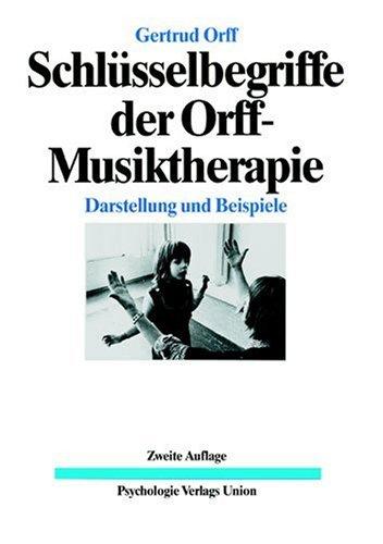 Schlüsselbegriffe der Orff - Musiktherapie. Darstellung und Beispiele (Book on Demand)