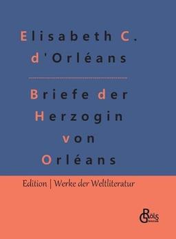 Briefe der Herzogin von Orléans (Edition Werke der Weltliteratur - Hardcover)