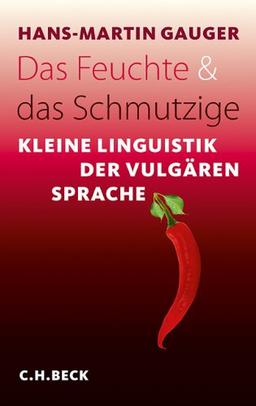 Das Feuchte und das Schmutzige: Kleine Linguistik der vulgären Sprache