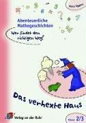 Abenteuerliche Mathegeschichten. Wer findet den richtigen Weg? - Kl. 2-3: Abenteuerliche Mathegeschichten. Das verhexte Haus. Wer findet den richtigen Weg?. Ab Klasse 2. (Lernmaterialien)