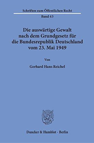 Die auswärtige Gewalt nach dem Grundgesetz für die Bundesrepublik Deutschland vom 23. Mai 1949.: Dissertationsschrift (Schriften zum Öffentlichen Recht)