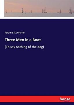 Three Men in a Boat: to say nothing of the dog