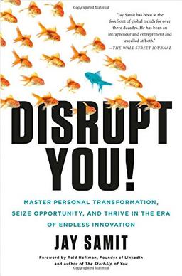 Disrupt You!: Master Personal Transformation, Seize Opportunity, and Thrive in the Era of Endless Innovation