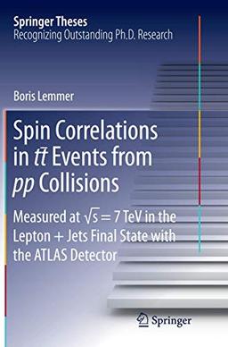 Spin Correlations in tt Events from pp Collisions: Measured at √s = 7 TeV in the Lepton+Jets Final State with the ATLAS Detector (Springer Theses)