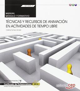 Manual. Técnicas y recursos de animación en actividades de tiempo libre (Transversal: MF1868_2). Certificados de profesionalidad