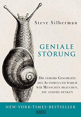 Geniale Störung: Die geheime Geschichte des Autismus und warum wir Menschen brauchen, die anders denken