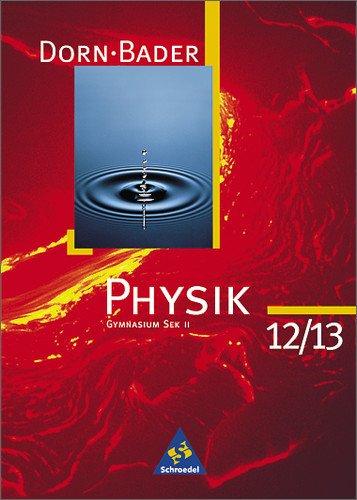 Dorn/Bader Physik - Sekundarstufe II - Neubearbeitung: Dorn / Bader Physik SII - Band 12 / 13 Ausgabe 1998: Schülerband 12 / 13