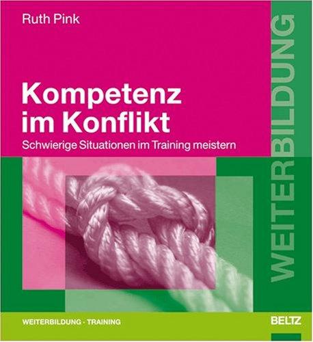 Kompetenz im Konflikt: Schwierige Situationen im Training meistern (Beltz Weiterbildung)