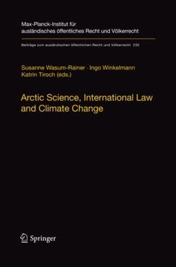 Arctic Science, International Law and Climate Change: Legal Aspects of Marine Science in the Arctic Ocean (Beiträge zum ausländischen öffentlichen Recht und Völkerrecht, Band 235)