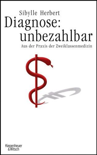 Diagnose: unbezahlbar. Aus der Praxis der Zweiklassenmedizin